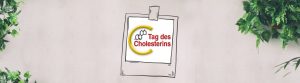 Tag des Cholesterins